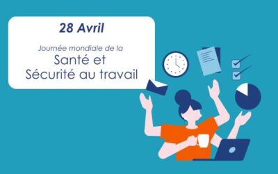 28 Avril : Journée mondiale de la Sécurité et de la Santé au travail