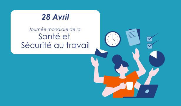 28 Avril : Journée mondiale de la Sécurité et de la Santé au travail